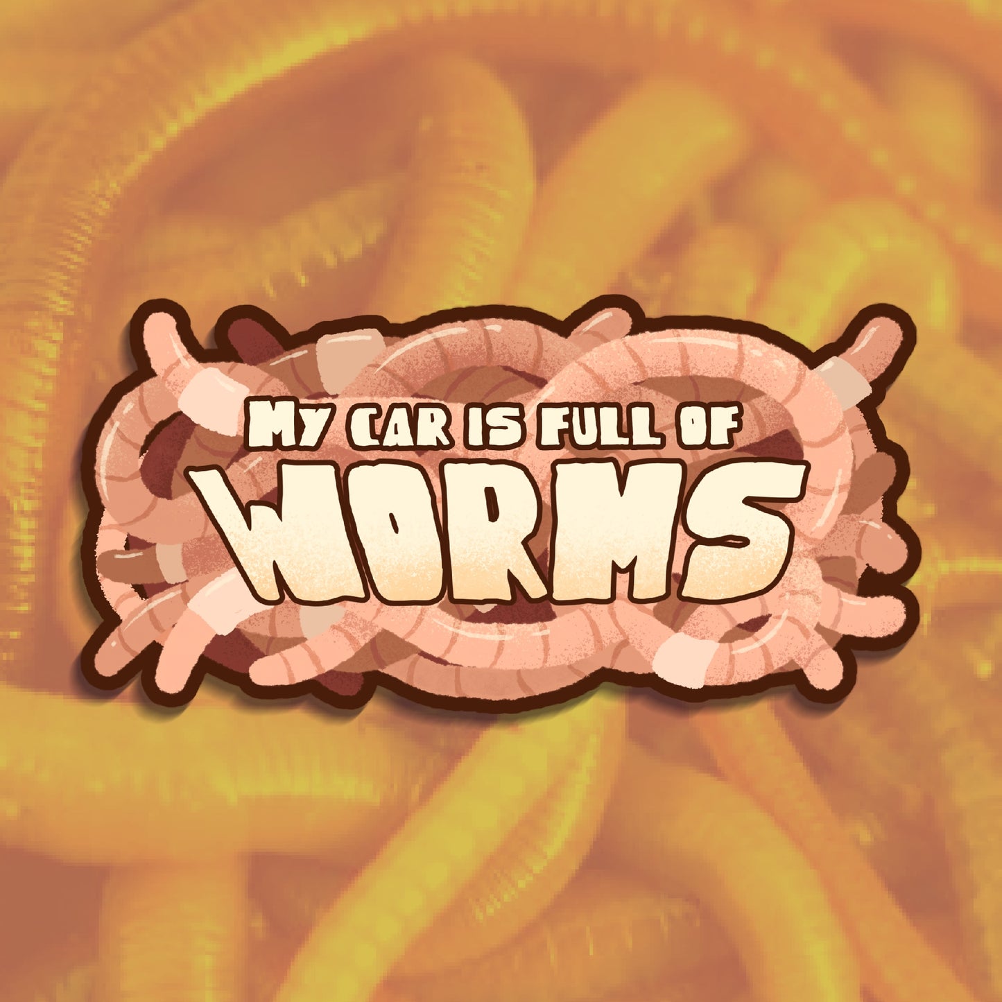 My Car is Full of Worms - Bumper Sticker